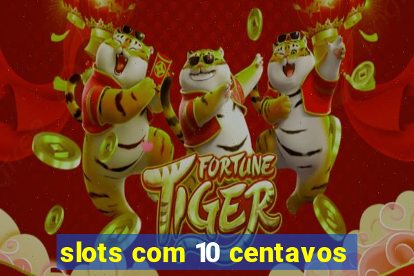 slots com 10 centavos